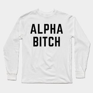 Alpha Bitch! (in black) Long Sleeve T-Shirt